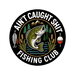 Ain't Caught Shit Fishing Club