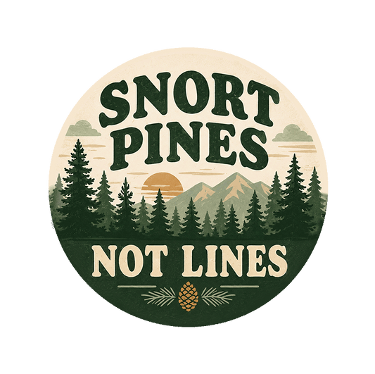 Snort Pines Not Lines