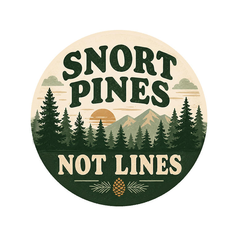 Snort Pines Not Lines