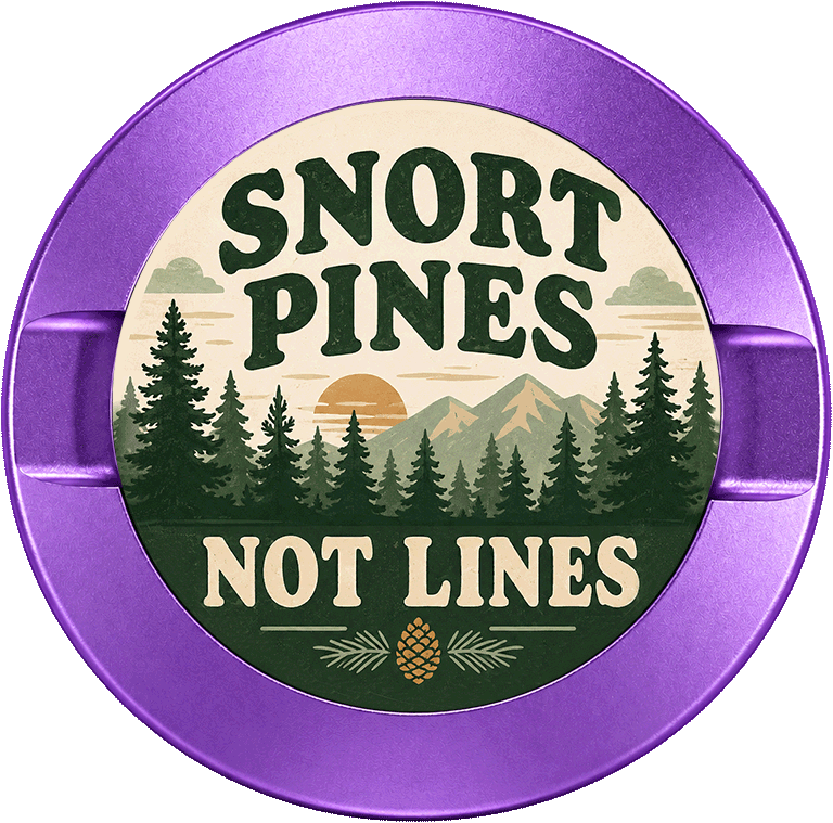 Snort Pines Not Lines